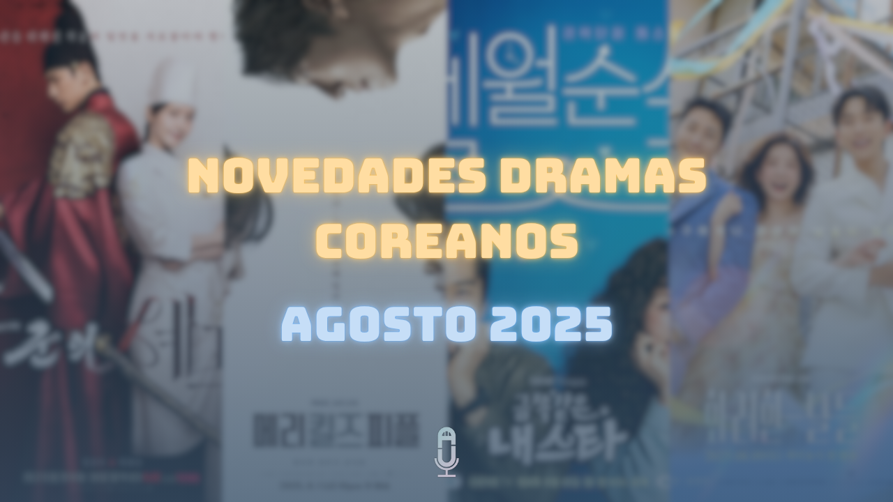 Novedades dramas coreanos agosto 2025