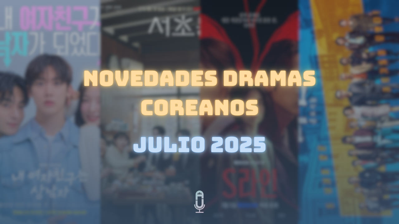 Novedades dramas coreanos julio 2025