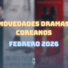 Novedades dramas coreanos febrero 2026
